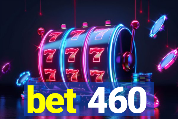 bet 460